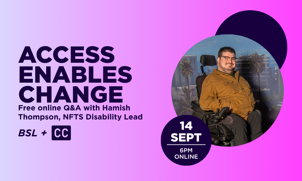 access enables change Free online Q&A with Hamish Thompson, NFTS Disability Lead